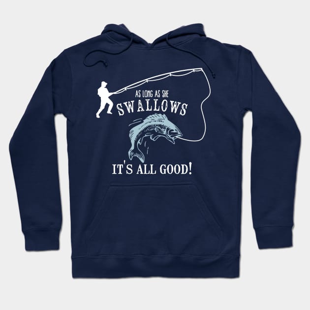 As Long As She Swallows It's All Good Fishing Addicted Gift Hoodie by klimentina